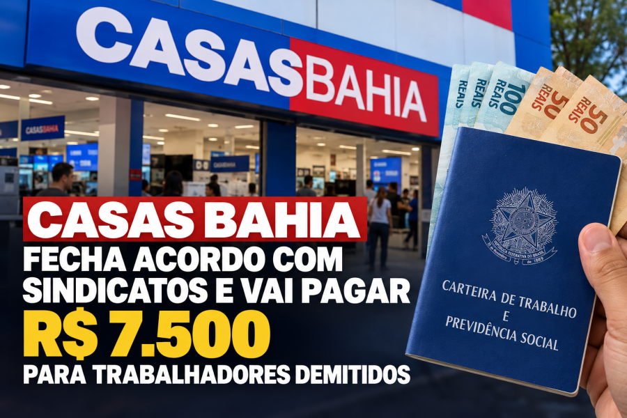 Casas Bahia fecha acordo com sindicatos e vai pagar R$ 7.500 para trabalhadores demitidos